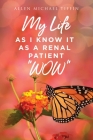 My Life as I Know It: As a Renal Patient 