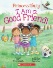 I Am a Good Friend!: An Acorn Book (Princess Truly #4) By Kelly Greenawalt, Amariah Rauscher (Illustrator) Cover Image