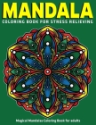 Magical Mandalas Coloring Book for adults: Mandala Coloring Book for Stress Relieving: New Collections By Divine Coloring Cover Image