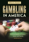 Gambling in America: An Encyclopedia of History, Issues, and Society By William N. Thompson Cover Image