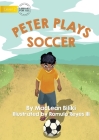 Peter Plays Soccer By MacLean Biliki, Romulo Reyes (Illustrator) Cover Image