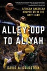 Alley-Oop to Aliyah: African American Hoopsters in the Holy Land By David A. Goldstein Cover Image
