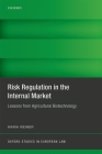 Risk Regulation in the Internal Market: Lessons from Agricultural Biotechnology (Oxford Studies in European Law) Cover Image