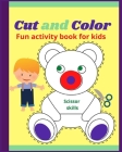 Cut and Color Scissor Skills: Fun activity book for childrens - Amazing coloring book for toddlers girls and boys all ages - Over 40 unique designs Cover Image