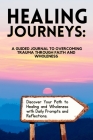 Healing Journeys: A Guided Journal to Overcoming Trauma Through Faith By Vinnette Smart-Bruney Cover Image