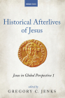 Historical Afterlives of Jesus: Jesus in Global Perspective 1 By Gregory C. Jenks (Editor) Cover Image