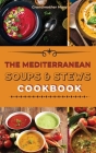 The Mediterranean Soups and Stews Cookbook: An Irresistible Collection of Easy Mediterranean Soups and Stew to Boost Your Immunity and Restore Health. By Grandmother Mary Cover Image