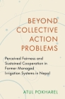 Beyond Collective Action Problems: Perceived Fairness and Sustained Cooperation in Farmer Managed Irrigation Systems in Nepal (Modern South Asia) Cover Image