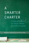 A Smarter Charter: Finding What Works for Charter Schools and Public Education By Richard D. Kahlenberg, Halley Potter Cover Image