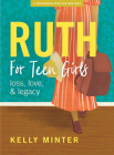Ruth - Teen Girls' Bible Study Book: Love, Loss & Legacy By Kelly Minter Cover Image