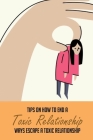 Tips On How To End A Toxic Relationship: Ways Escape A Toxic Relationship: How To Get Over A Toxic Abusive Relationship By Emilia Getson Cover Image