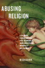 Abusing Religion: Literary Persecution, Sex Scandals, and American Minority Religions Cover Image