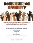 Downsize for Diversity: How We Raised $122,000 with a Pickup Truck and a Little Help from Our Friends By Joanna Schmergel, Marika Hamilton Cover Image