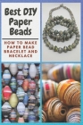Best DIY Paper Beads: How to Make Paper Bead Bracelet and Necklace Cover Image