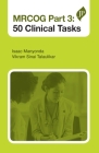 Mrcog Part 3: 50 Clinical Tasks By Isaac Manyonda (Editor), Vikram Sinai Talaulikar (Editor) Cover Image