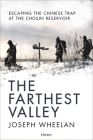 The Farthest Valley: Escaping the Chinese Trap at Chosin Reservoir 1950 By Joseph Wheelan Cover Image