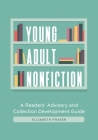 Young Adult Nonfiction: A Readers' Advisory and Collection Development Guide Cover Image