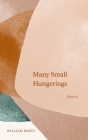 Many Small Hungerings: Poetry By William Bortz Cover Image
