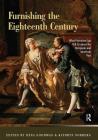 Furnishing the Eighteenth Century: What Furniture Can Tell Us about the European and American Past By Dena Goodman (Editor), Kathryn Norberg (Editor) Cover Image