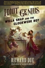 IDIOT GENIUS Willa Snap and the Clockwerk Boy By Carolyn Arcabascio (Illustrator), Richard Due Cover Image