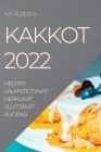 Kakkot 2022: Helppo Valmistettavat Herkukat Yllyttävät Vuorasi By IVI Ruikka Cover Image