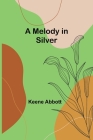 A Melody in Silver By Keene Abbott Cover Image