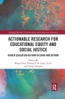 Actionable Research for Educational Equity and Social Justice: Higher Education Reform in China and Beyond (Routledge Research in International and Comparative Educatio) By Wang Chen (Editor), Xu Li (Editor), Edward P. St John (Editor) Cover Image