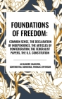 Foundations of Freedom: Common Sense, the Declaration of Independence, the Articles of Confederation, the Federalist Papers, the U.S. Constitu Cover Image