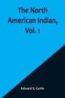 The North American Indian, Vol. 1 By Edward S. Curtis Cover Image