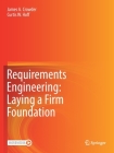 Requirements Engineering: Laying a Firm Foundation By James A. Crowder, Curtis W. Hoff Cover Image