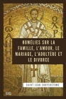 Homélies sur la Famille, l'Amour, le Mariage, l'Adultère et le Divorce: Édition entièrement revue et corrigée By Saint Jean Chrysostome Cover Image