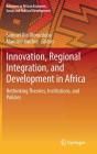 Innovation, Regional Integration, and Development in Africa: Rethinking Theories, Institutions, and Policies (Advances in African Economic) By Samuel Ojo Oloruntoba (Editor), Mammo Muchie (Editor) Cover Image
