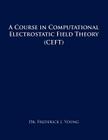 A Course in Computational Electrostatic Field Theory: (Ceft) By Frederick J. Young Cover Image