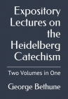 Expository Lectures on the Heidelberg Catechism: Two Volumes in One By George W. Bethune Cover Image