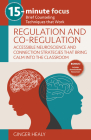 15-Minute Focus: Regulation and Co-Regulation: Accessible Neuroscience and Connection Strategies That Bring Calm Into the Classroom: Brief Counseling Cover Image