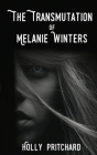The Transmutation of Melanie Winters By Holly Pritchard Cover Image