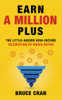 Earn a Million Plus: The Little Known High-Income Occupation of Media Buyer By Bruce P. Cran Cover Image