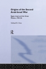 The Origins of the Second Arab-Israel War: Egypt, Israel and the Great Powers, 1952-56 Cover Image