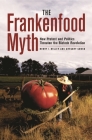 The Frankenfood Myth: How Protest and Politics Threaten the Biotech Revolution By Henry I. Miller, Gregory Conko Cover Image