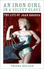 An Iron Girl in a Velvet Glove: The Life of Joan Rhodes By Triona Holden Cover Image