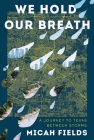 We Hold Our Breath: A Journey to Texas Between Storms By Micah Fields Cover Image