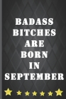 Badass bitches are born in September: Funny gag birthday quote notebook to write in. better than a card, a book for badasses to write in....WINNER! By Daddio Notebooks Cover Image