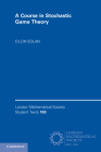 A Course in Stochastic Game Theory (London Mathematical Society Student Texts #103) By Eilon Solan Cover Image