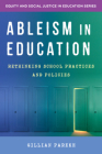 Ableism in Education: Rethinking School Practices and Policies (Equity and Social Justice in Education) Cover Image