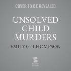 Unsolved Child Murders: Eighteen American Cases, 1956-1998 Cover Image