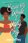 Excuse Me While I Ugly Cry By Joya Goffney Cover Image