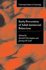 Early Prevention of Adult Antisocial Behaviour (Cambridge Studies in Criminology) By David P. Farrington (Editor), Jeremy W. Coid (Editor), Alfred Blumstein (Editor) Cover Image