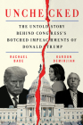 Unchecked: The Untold Story Behind Congress's Botched Impeachments of Donald Trump Cover Image