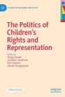 The Politics of Children's Rights and Representation (Studies in Childhood and Youth) By Bengt Sandin (Editor), Jonathan Josefsson (Editor), Karl Hanson (Editor) Cover Image