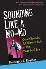Sounding Like a No-No: Queer Sounds and Eccentric Acts in the Post-Soul Era By Francesca  T. Royster Cover Image